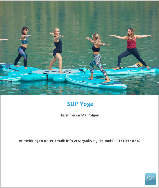 SUP Yoga   Termine im Mai folgen    Anmeldungen unter Email: info@crazy4diving.de  mobil: 0171 317 67 47